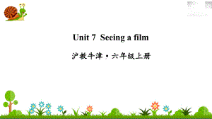 沪教牛津六年级英语上册Unit 7 Seeing a film课件.ppt（纯ppt,不包含音视频素材）