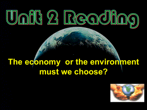 牛津高中英语模块 Unit Reading The economy or the environment课件.ppt（纯ppt,不包含音视频素材）