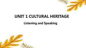 Unit 1 Cultural Heritage Listening and Speaking（ppt课件）-2022新人教版（2019）《高中英语》必修第二册.pptx