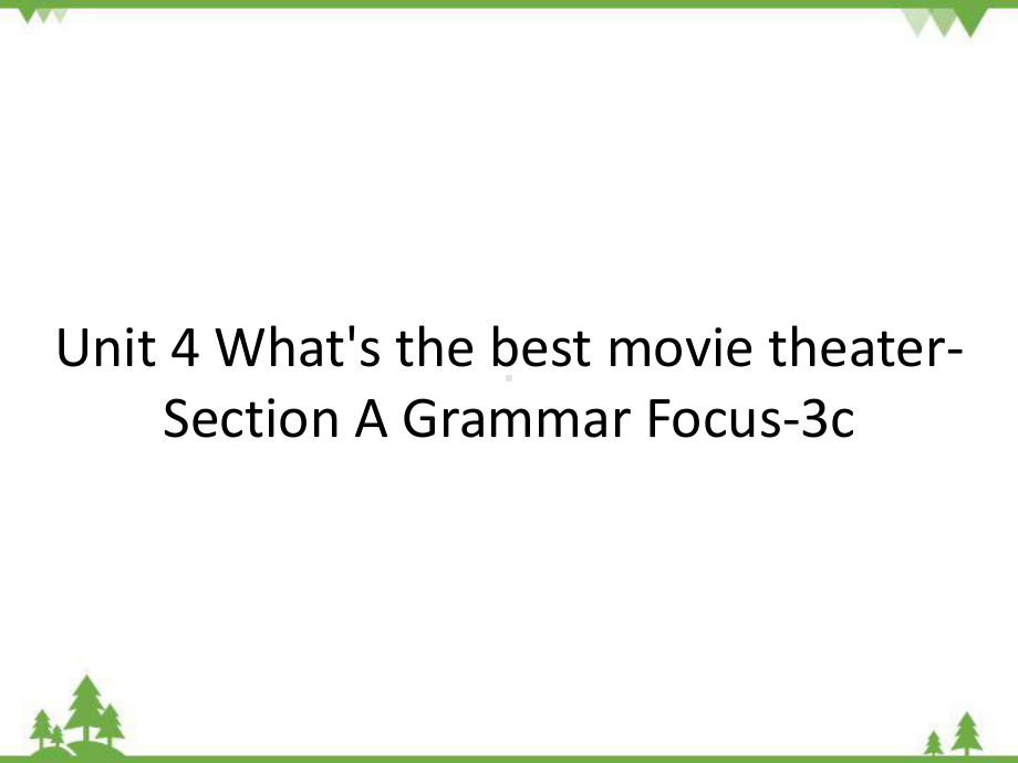 Unit 4 What's the best movie theater-Section A Grammar Focus-3c课件(共31张PPT).pptx（纯ppt,无音视频）_第1页