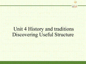 Unit 4 History and traditions-Discovering Useful Structures （ppt课件）-2022新人教版（2019）《高中英语》必修第二册.pptx