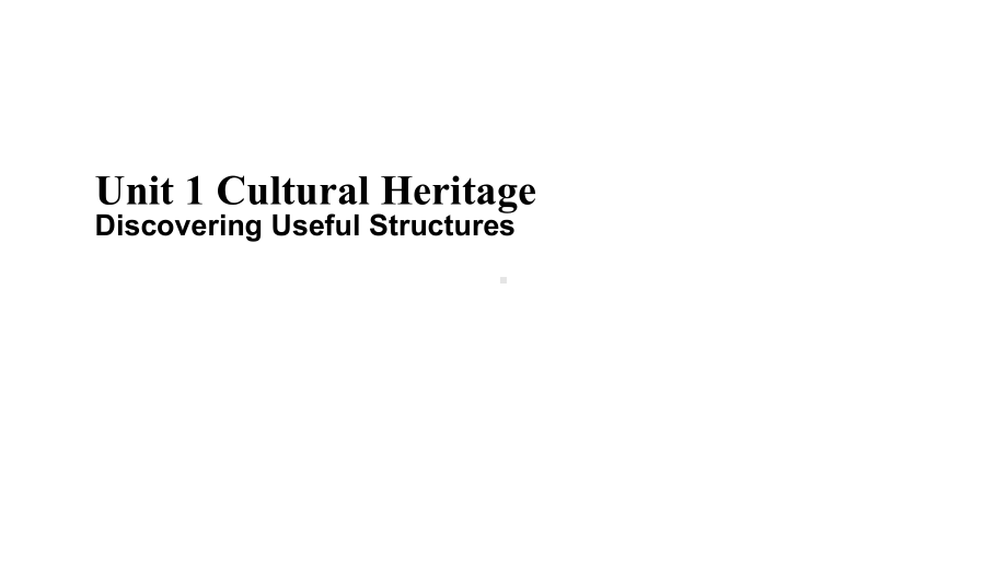 Unit 1 Cultural Heritage Discovering Useful Structures-（ppt课件）-2022新人教版（2019）《高中英语》必修第二册.pptx_第1页