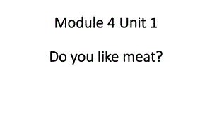 三年级英语下册课件-Module 4 Unit 1 Do you like meat（12）-外研版（三起）.ppt