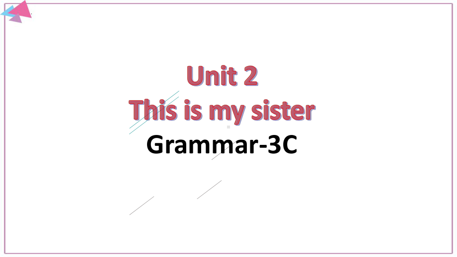 Unit 2 This is my sister Grammar Focus 课件2022-2023学年人教版七年级上册英语.pptx（纯ppt,无音视频）_第1页