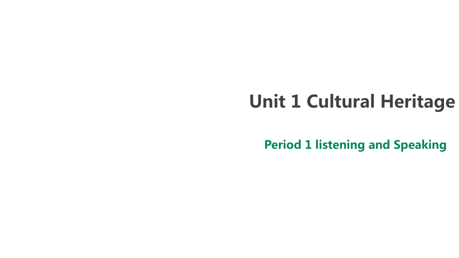 Unit 1 Cultural Heritage period1 Listening and Speaking（ppt课件+音频）-2022新人教版（2019）《高中英语》必修第二册.rar