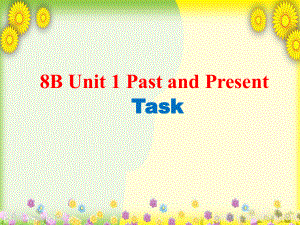 精美课件 八年级英语下册《Unit 1 Past and Present task》课件 .ppt（纯ppt,不包含音视频素材）