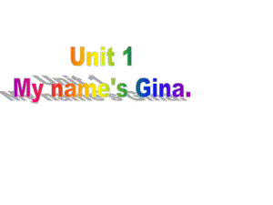 Unit-1-My-name’s-Gina-最新人教七年级公开课课件.ppt（纯ppt,不包含音视频素材）