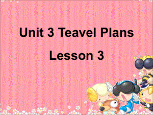 Unit-3-Travel-Plans-Lesson-3课件-1-优质公开课-人教新起点一起4下.ppt（纯ppt,不包含音视频素材）