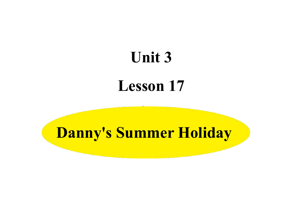 六年级下册英语课件-Unit 3-Lesson 17 Danny's Summer Holiday冀教版（三起）(共12张PPT).ppt_第1页