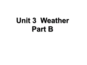 Unit-3-Weather-Part-B课件2优质公开课-人教PEP三起4下.ppt（纯ppt,不包含音视频素材）