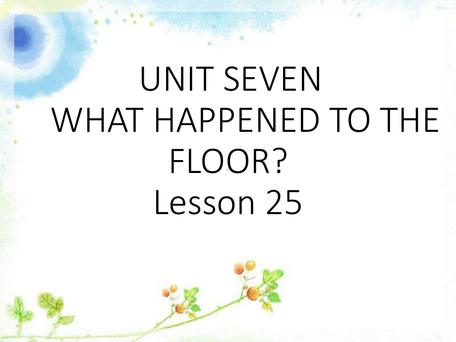 UNIT-SEVEN-WHAT-HAPPENED-TO-THE-FLOOR-Lesson-25课件2-优质公开课-北京一起4下.ppt（纯ppt,不包含音视频素材）_第1页