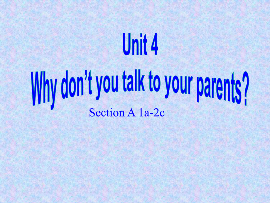 Unit-4-Why-don’t-you-talk-to-your-parents公开课优秀课件.ppt（纯ppt,不包含音视频素材）_第1页