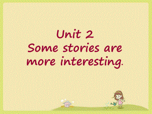 Unit-2-Some-stories-are-more-interesting课件-1-优质公开课-湘少三起6下.ppt（纯ppt,不包含音视频素材）