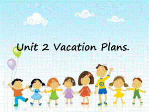 Unit-2-Vacation-Plans课件1-优质公开课-广东人民三起5下.ppt（纯ppt,不包含音视频素材）