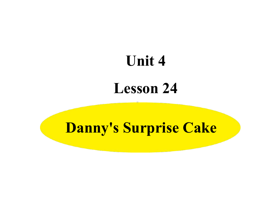 六年级下册英语课件-Unit4-Lesson 24 Danny's Surprise Cake冀教版（三起）(共12张PPT).ppt_第1页