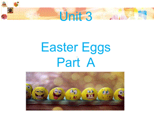 Unit-3-Easter-Eggs-Part-A课件1-优质公开课-闽教三起5下.ppt（纯ppt,不包含音视频素材）