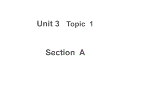 仁爱版九年级英语上册Unit3topic1sectionA市级优质课课件.ppt（纯ppt,不包含音视频素材）