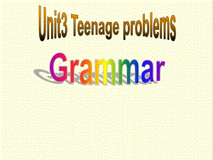 最新译林牛津版英语九年级上册Unit3-Teenage-Problems-Grammar公开课课件2.ppt（纯ppt,不包含音视频素材）