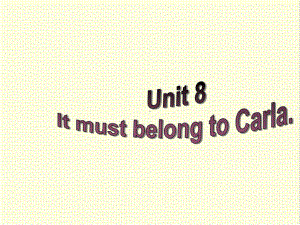 最新人教新目标版英语九年级上册Unit8-It-must-belong-to-Carla-Section-A-Grammar-focus4c公开课课件.ppt（纯ppt,不包含音视频素材）