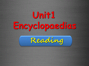 八年级英语上册-Unit-1-Encyclopaedias-Reading课件.ppt（纯ppt,不包含音视频素材）