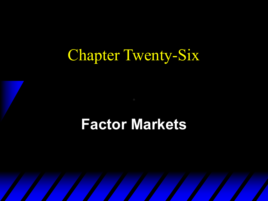 浙江大学中级微观经济学第26章FactorMarkets课件.ppt_第1页