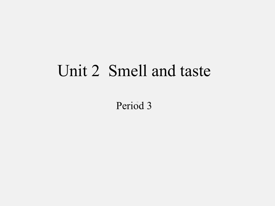 沪教版三年级起点小学四年级英语下册Unit-2-Smell-and-taste-Period-3-课件1.ppt（纯ppt,不包含音视频素材）_第1页