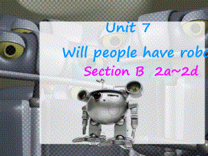 人教版八年级英语上册课件Unit7WillpeoplehaverobotsSectionB2a-2d.ppt（纯ppt,不包含音视频素材）