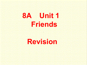 最新译林牛津版英语八年级上册Unit1-Friends-Revision公开课课件.ppt（纯ppt,不包含音视频素材）