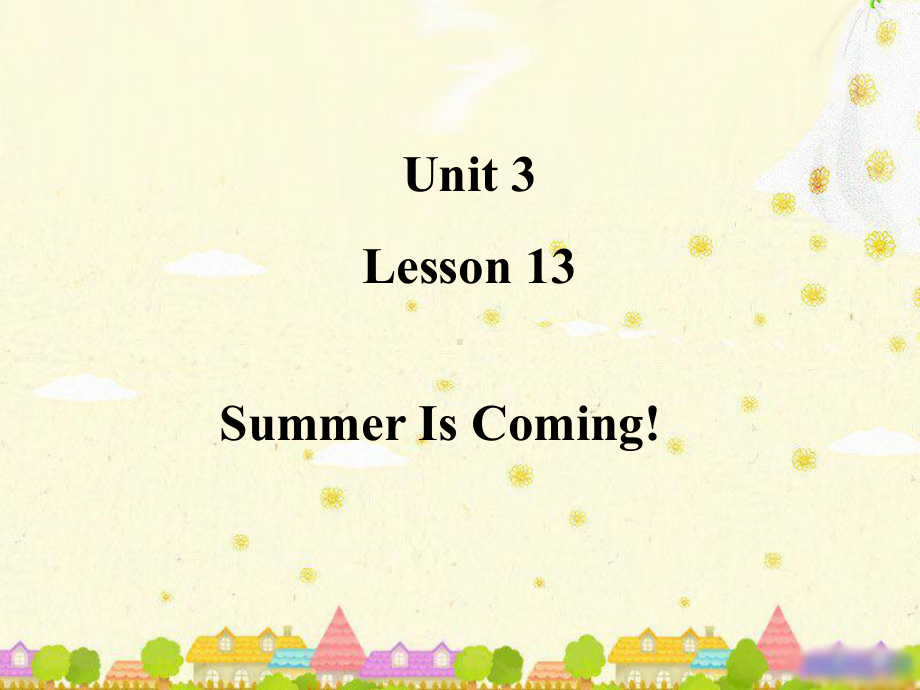 冀教版六年级英语下册Unit3-L13-Summer-Is-Coming!上课课件.ppt（纯ppt,不包含音视频素材）_第1页