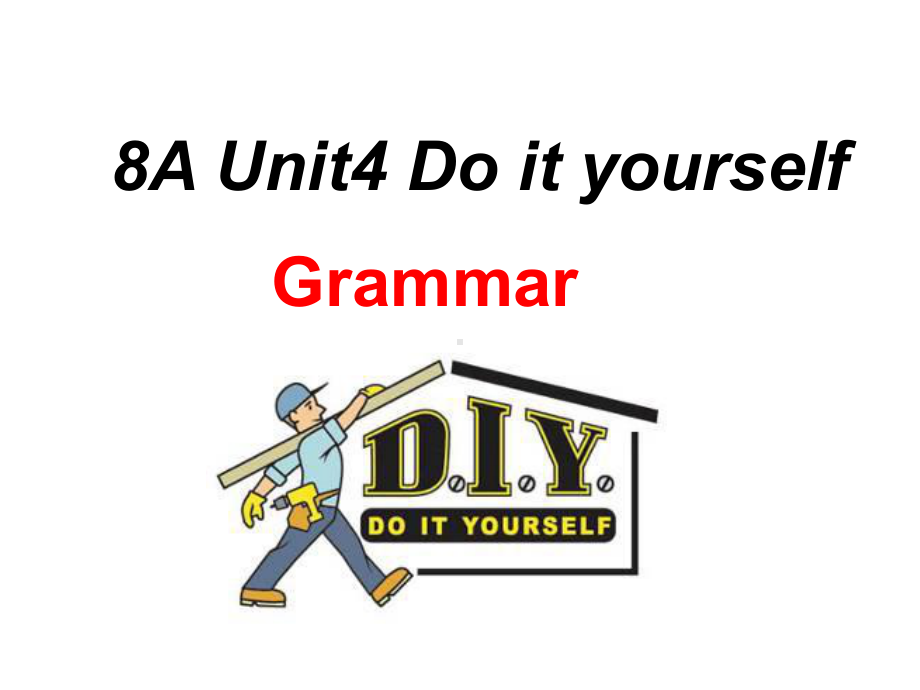 牛津译林版八年级英语上册《nit-4-Do-it-yourself-Grammar》优质课课件-0.pptx（纯ppt,不包含音视频素材）_第1页