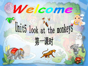 人教PEP版英语五下《unit-5-look-at-the-monkeys》-第一课课件.ppt（纯ppt,不包含音视频素材）