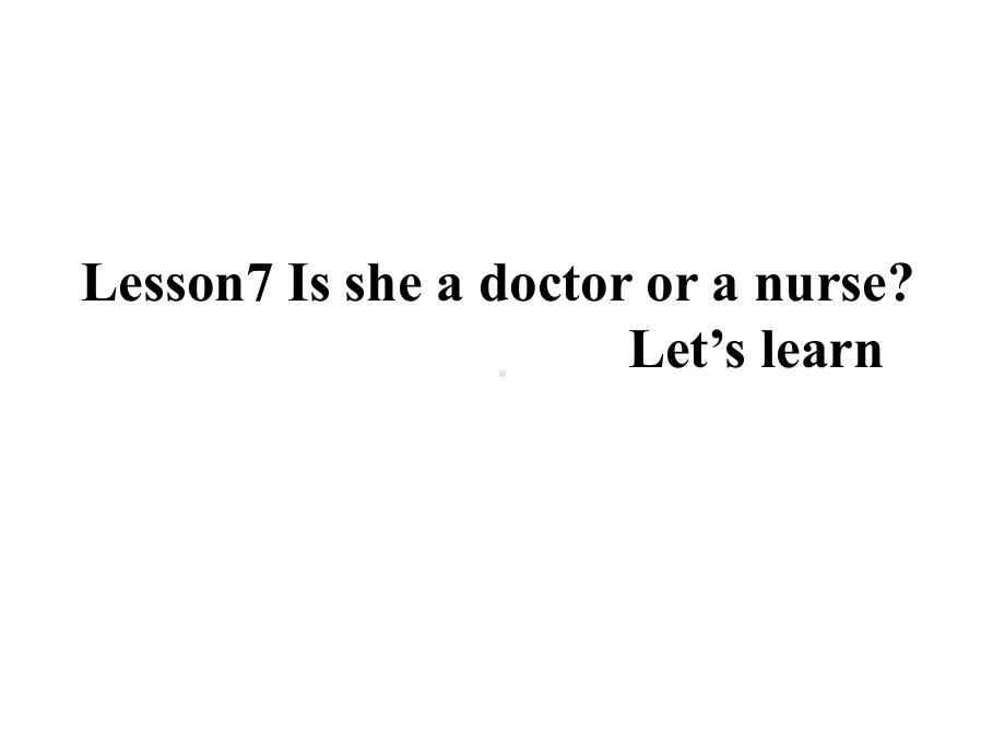 四年级上册英语课件-Lesson-7《Is-she-a-doctor-or-a-nurse》｜科普版(三起).ppt（纯ppt,不包含音视频素材）_第1页