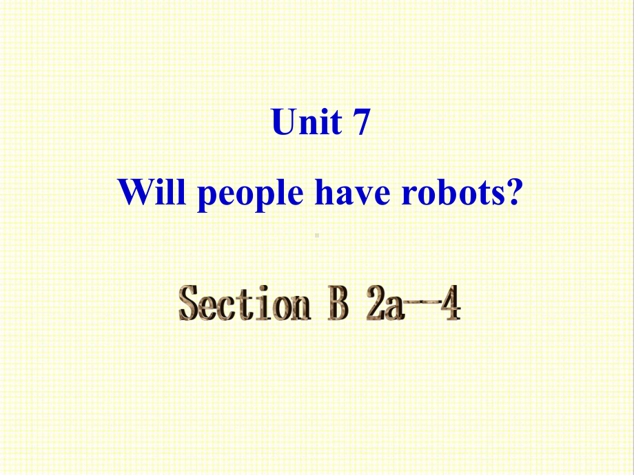 最新人教新目标版英语八年级上册Unit7-Will-people-have-robots-Section-B2a4公开课课件.ppt（纯ppt,不包含音视频素材）_第2页