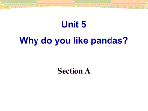 人教版七年级英语下unit-5-Why-do-you-like-pandas？Section-A优质课课件34页.ppt（纯ppt,不包含音视频素材）