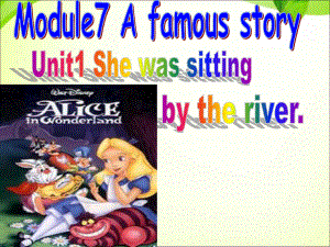 八年级英语上册Module-7-Unit-1-Alice-was-sitting-with-her-sister-by-the-river课件-(外研版).ppt（纯ppt,不包含音视频素材）