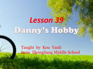 八年级英语上册-Unit-7-Lesson-39《Danny’s-hobby》课件.ppt（纯ppt,不包含音视频素材）