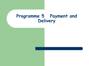 商务英语听说(第一册)Programme-5-Payment-and-Delivery课件.ppt