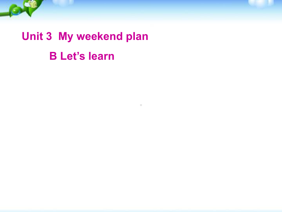 新教材pep六年级英语上册Unit3-My-weekend-plan-B-Let’s-learn课件.ppt_第1页