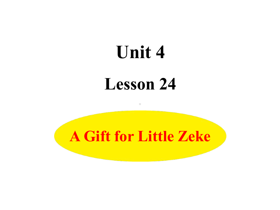 五年级下册英语课件-Unit 4 Lesson 24 A Gift for Little Zeke冀教版（三起）(共11张PPT).ppt_第1页