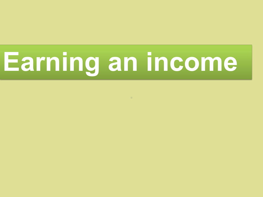 人教版高中英语选修初级财经英语：Earning-an-income课件.ppt_第1页