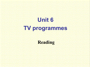 最新译林牛津版英语九年级上册Unit6-TV-programmes-Reading公开课课件.ppt（纯ppt,不包含音视频素材）