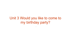 六年级上册英语课件－Unit3 Would you like to come to my birthday party？（Lesson16) ｜人教精通版 (共15张PPT).ppt