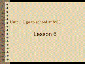 六年级上册英语课件－Unit1 I go to school at 8：00（Lesson6) ｜人教精通版 (共20张PPT).ppt