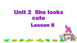 五年级上册英语课件－Unit2 She looks cute(Lesson8) ｜人教精通版 (共18张PPT).ppt