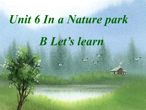 五年级上册英语课件－ Unit6 In a nature park Part B ｜人教PEP版 (共18张PPT).ppt