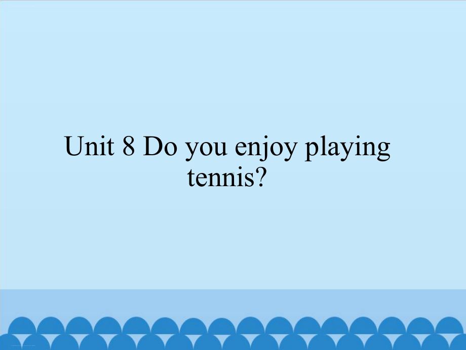 六年级上册英语课件 Unit 8 Do you enjoy playing tennis？湘鲁版 .pptx(课件中不含音视频素材)_第1页