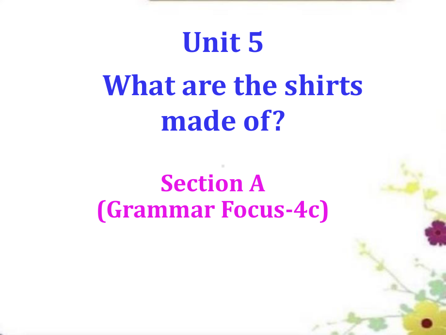 Unit 5 Section A (Grammar Focus 4c) 人教版英语九年级全册同步课件 共.ppt(课件中不含音视频素材)_第1页