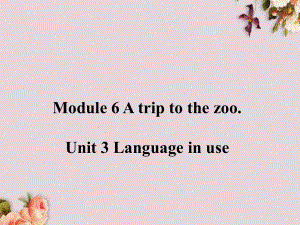 七年级英语上册 Module 6 A trip to the zoo Unit 3 Language in use课件 (新版)外研版.ppt(课件中不含音视频素材)