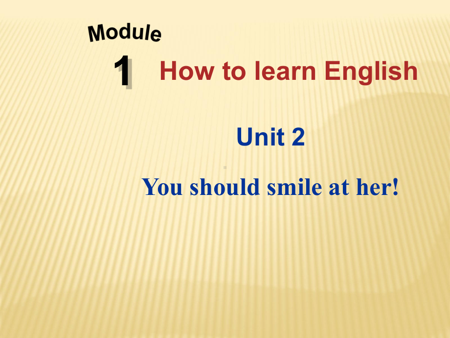 Module 1 Unit 2 You should smile at her课件 (新版)外研版八年级上.ppt(课件中不含音视频素材)_第1页