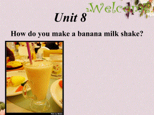 八年级英语上册 Unit 8 How do you make a banana milk shake课件.ppt(课件中不含音视频素材)